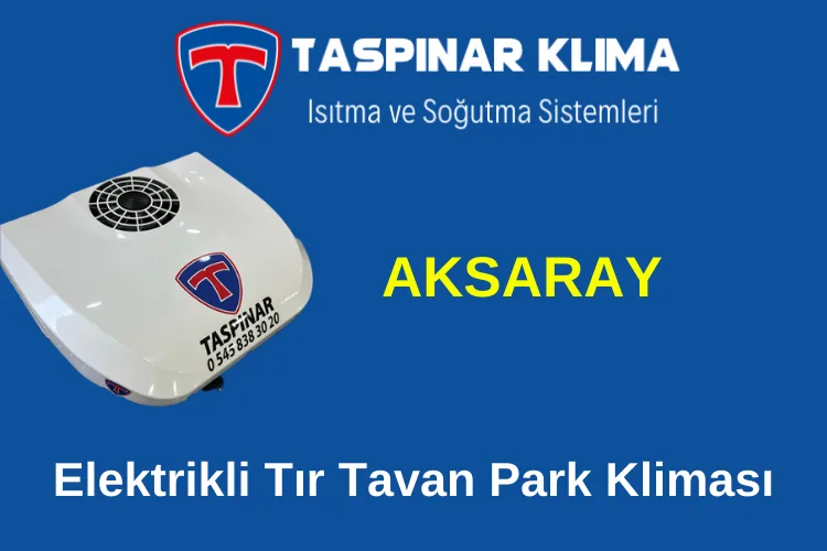 Aksaray Koçhisar Ulukışla Elektrikli Tır Tavan Park Kliması