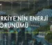 Türkiye'nin 2025 Enerji Görünümü